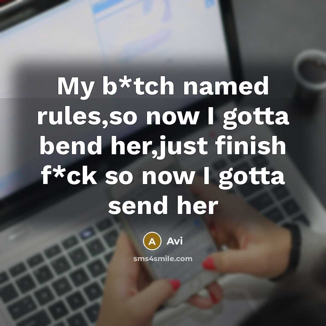 “My b*tch named rules,so now I gotta bend her,just finish f*ck so now I gotta send her” quote by Avi