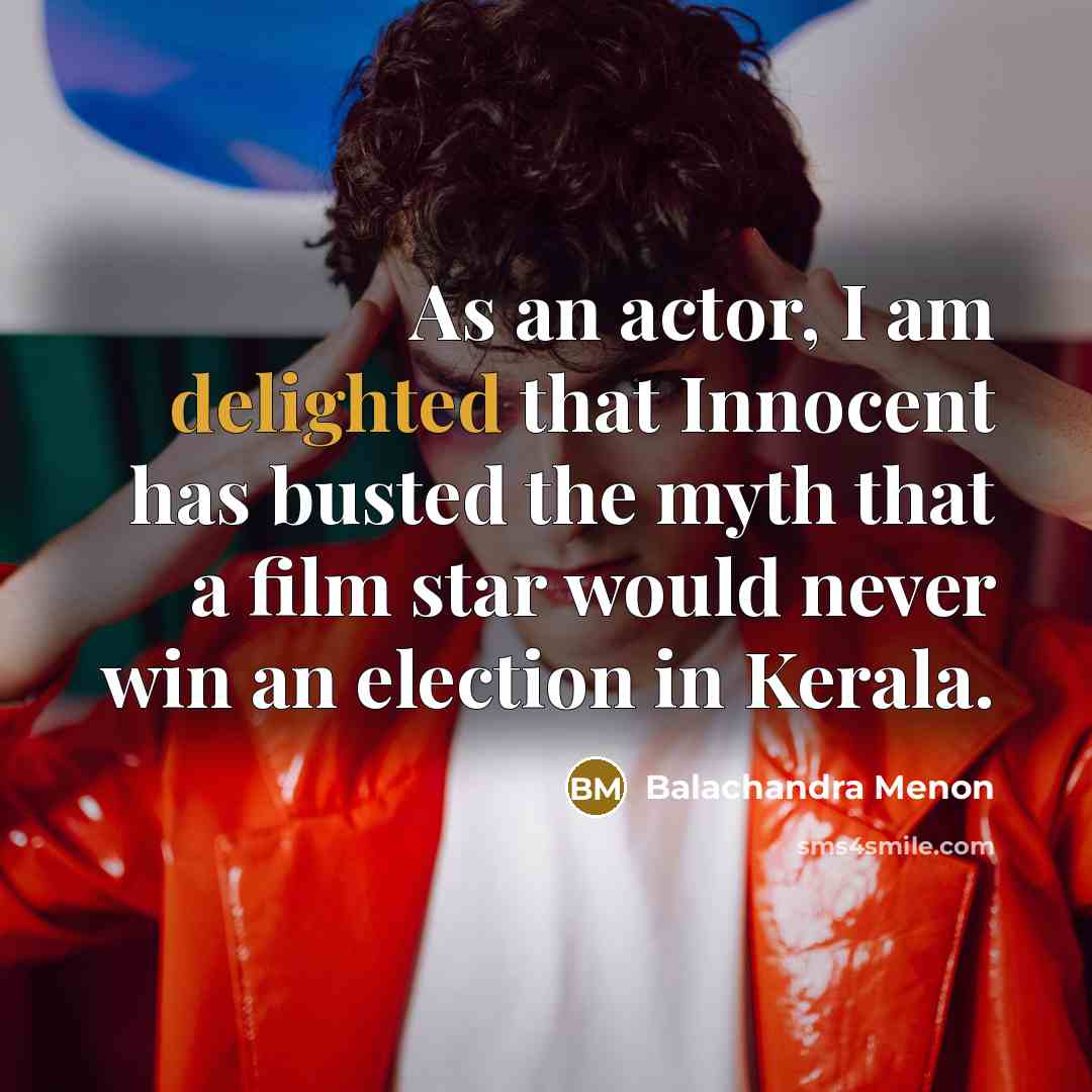 “As an actor, I am delighted that Innocent has busted…” quote by Balachandra Menon