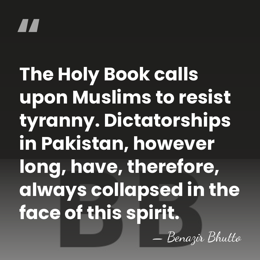The Holy Book calls upon Muslims to resist tyranny. Dictatorships in Pakistan,&hellip; - Benazir Bhutto
