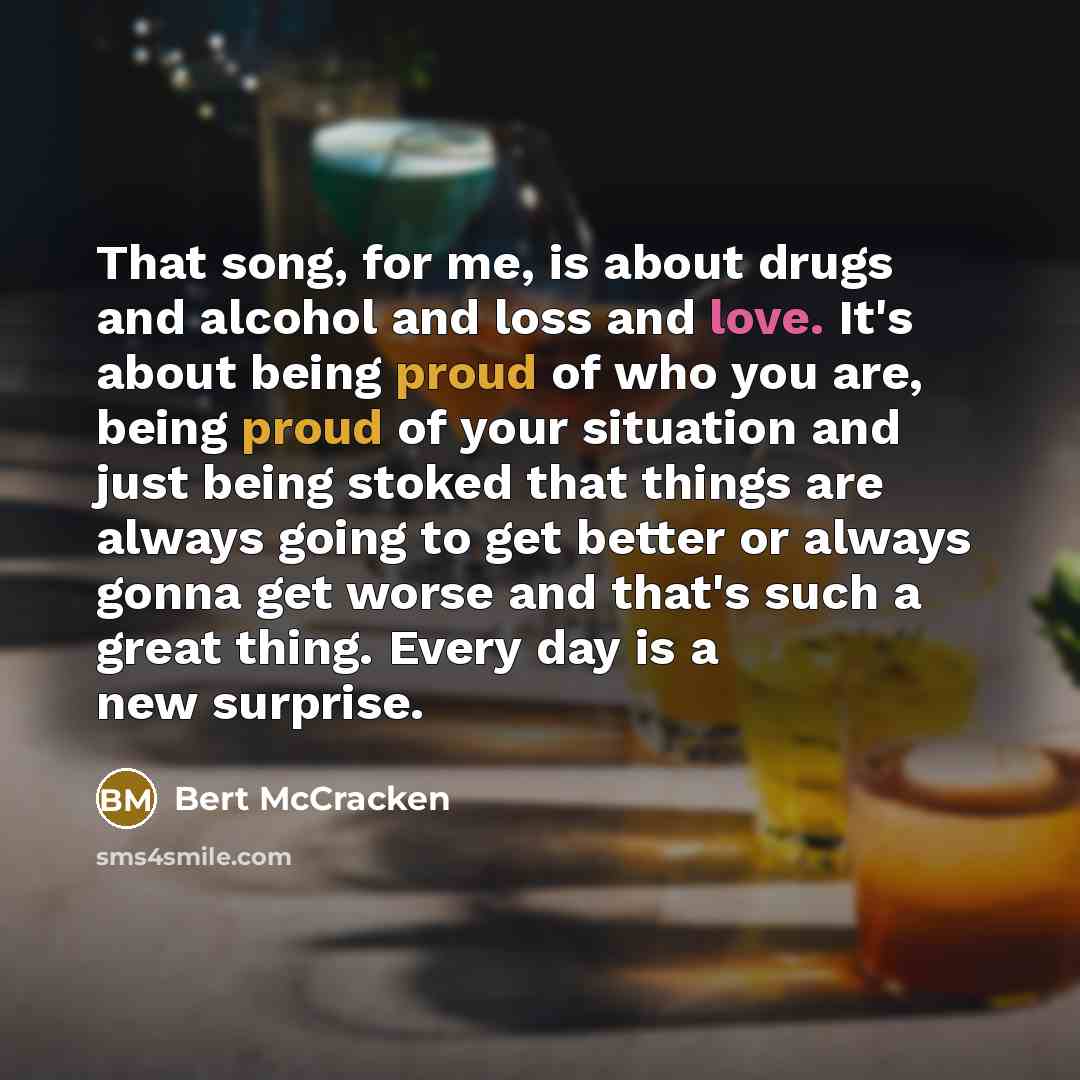 “That song, for me, is about drugs and alcohol and…” quote by Bert McCracken