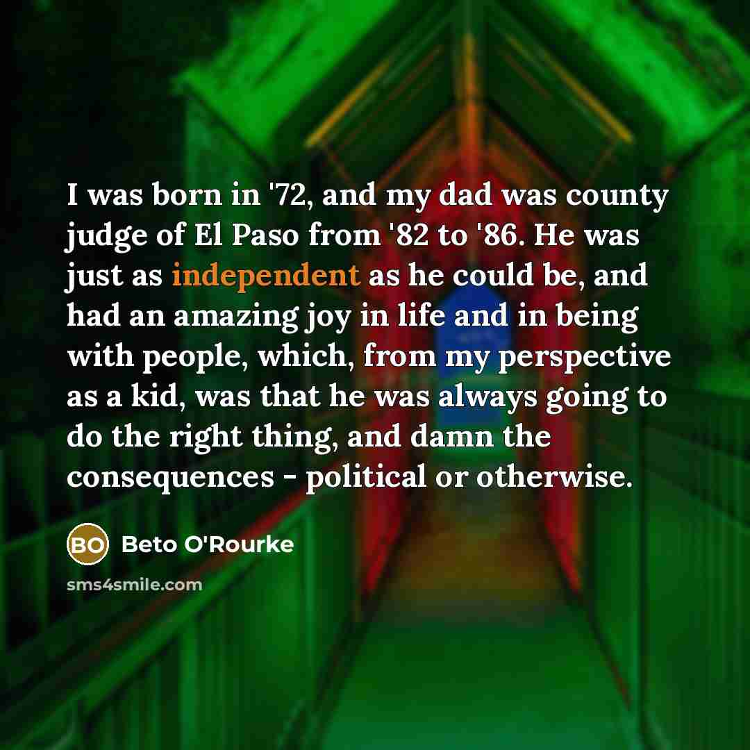 “I was born in '72, and my dad was county…” quote by Beto O'Rourke
