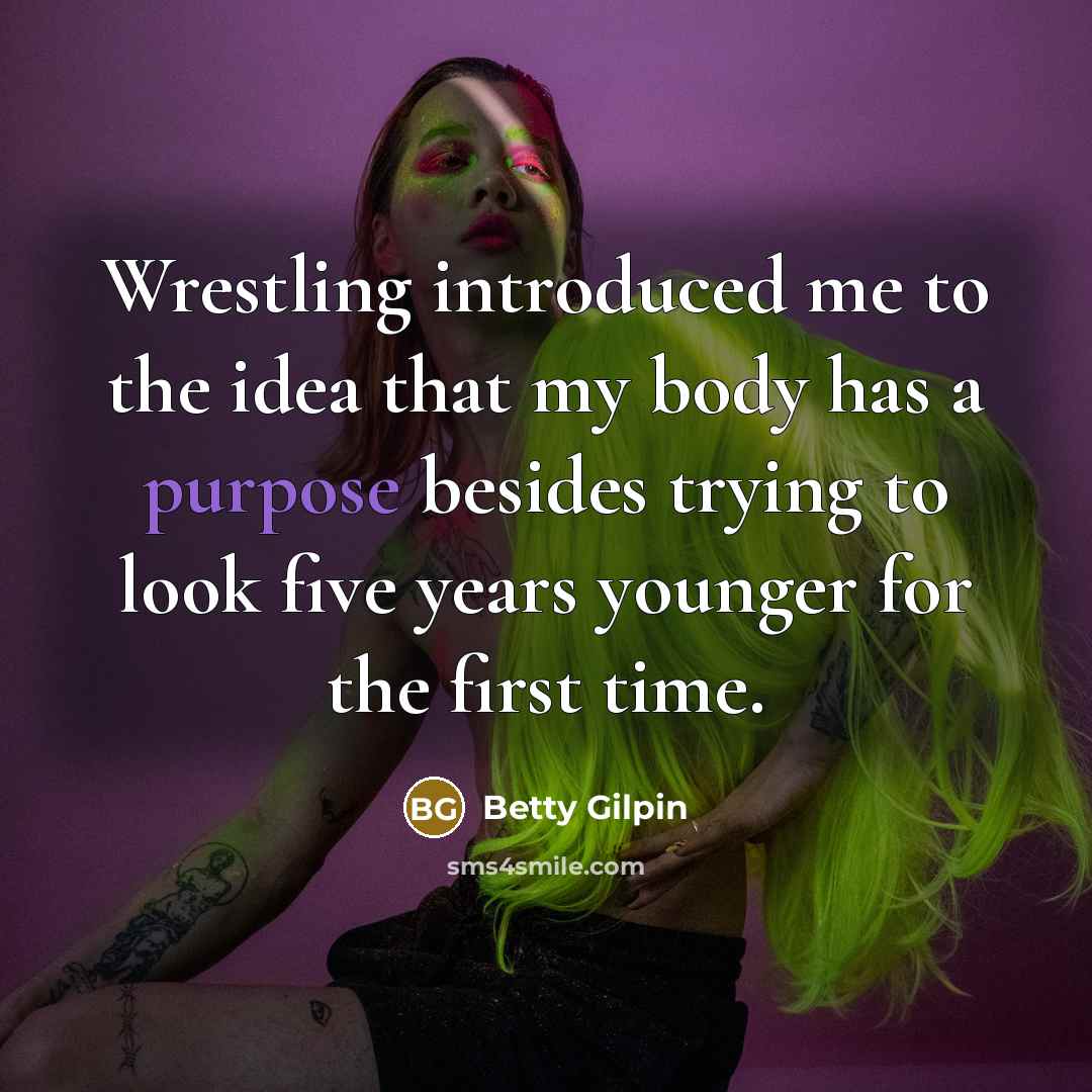 “Wrestling introduced me to the idea that my body has…” quote by Betty Gilpin