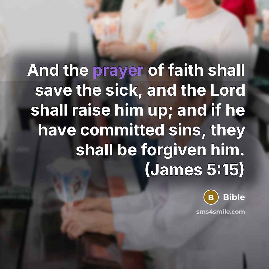 “And the prayer of faith shall save the sick, and…” quote by Bible