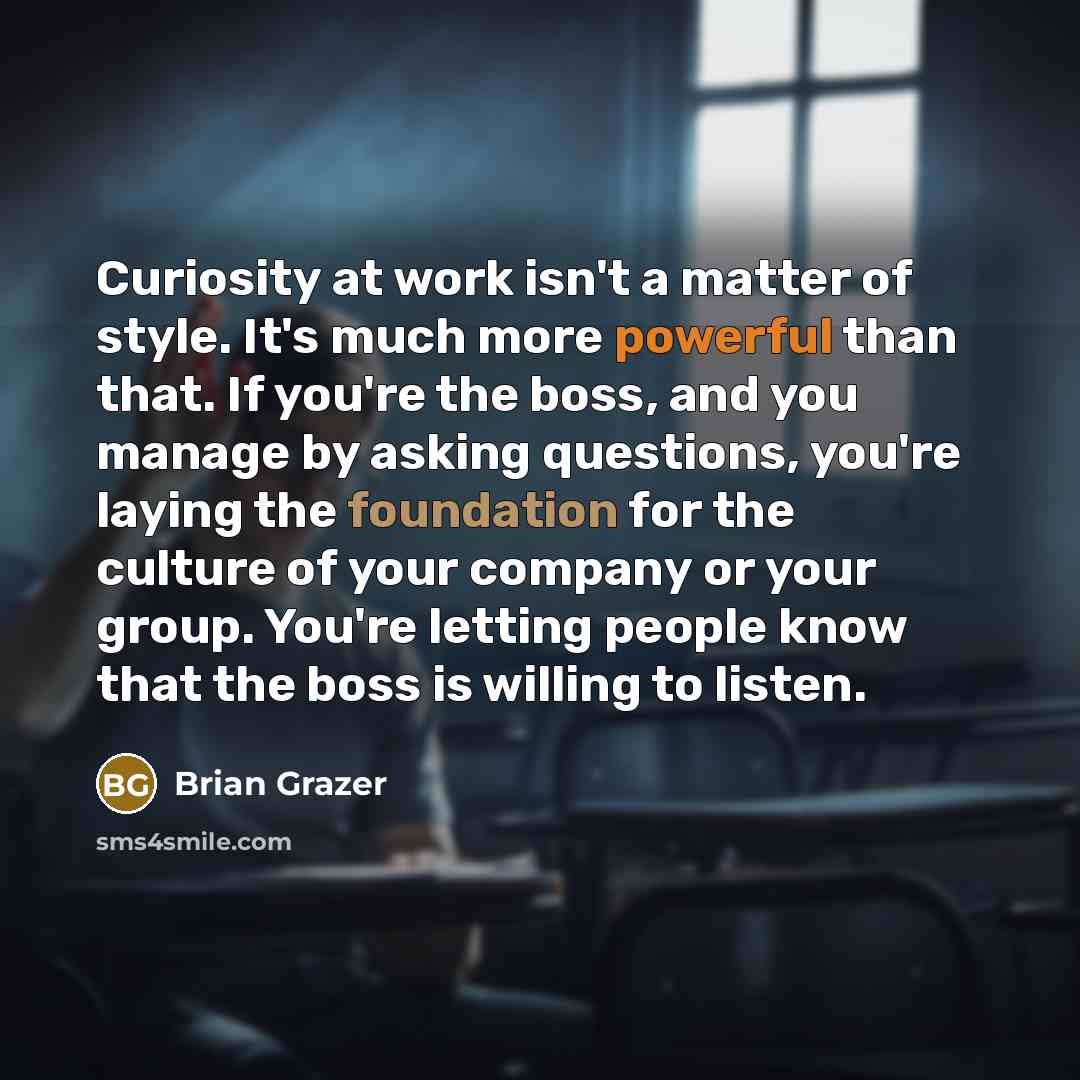 “Curiosity at work isn't a matter of style. It's much…” quote by Brian Grazer