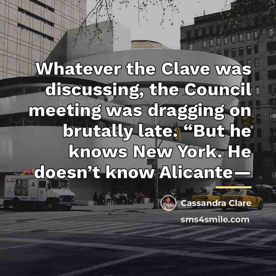 “Whatever the Clave was discussing, the Council meeting was dragging…” quote by Cassandra Clare