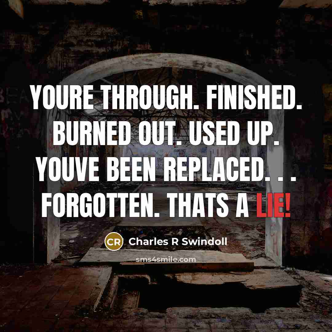 “Youre through. Finished. Burned out. Used up. Youve been replaced.…” quote by Charles R Swindoll