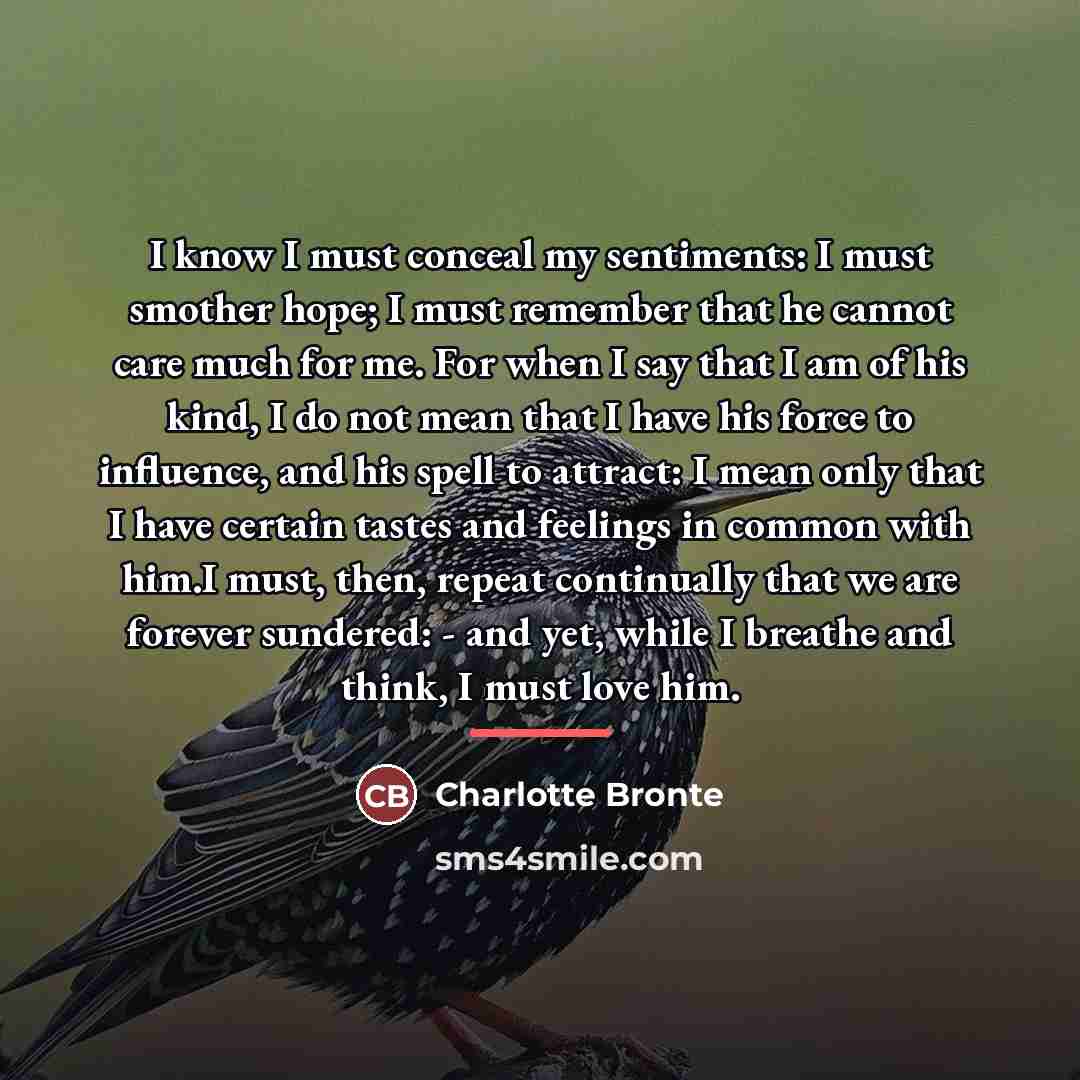 “I know I must conceal my sentiments: I must smother…” quote by Charlotte Bronte