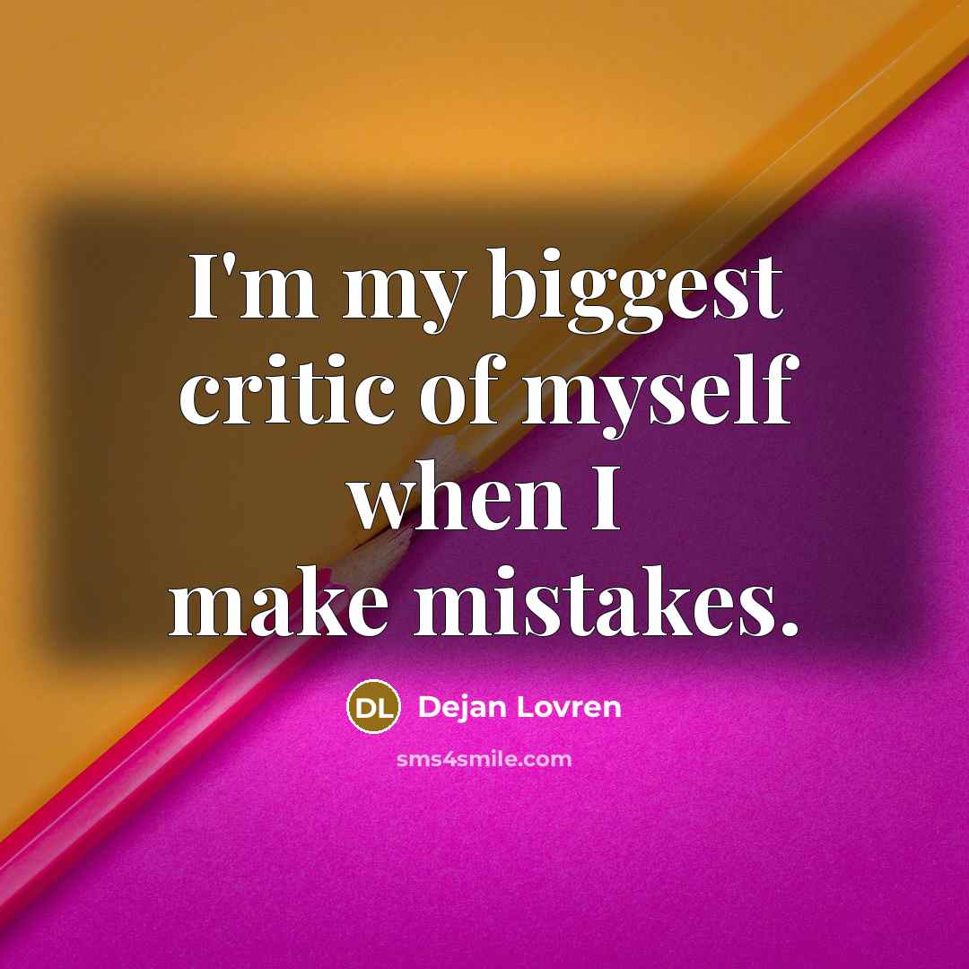 “I'm my biggest critic of myself when I make mistakes.…” quote by Dejan Lovren