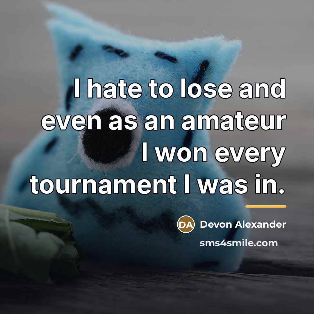 “I hate to lose and even as an amateur I…” quote by Devon Alexander
