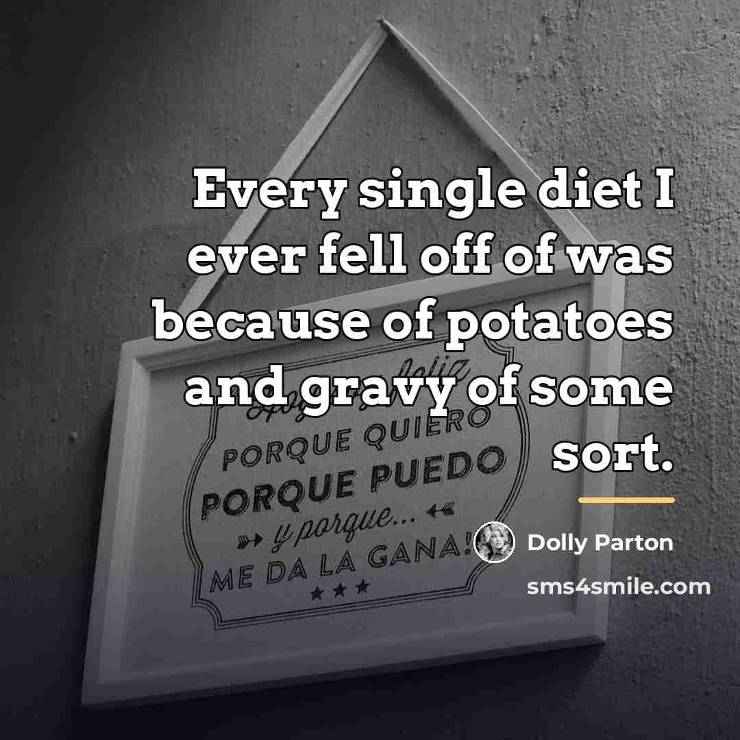 “Every single diet I ever fell off of was because…” quote by Dolly Parton