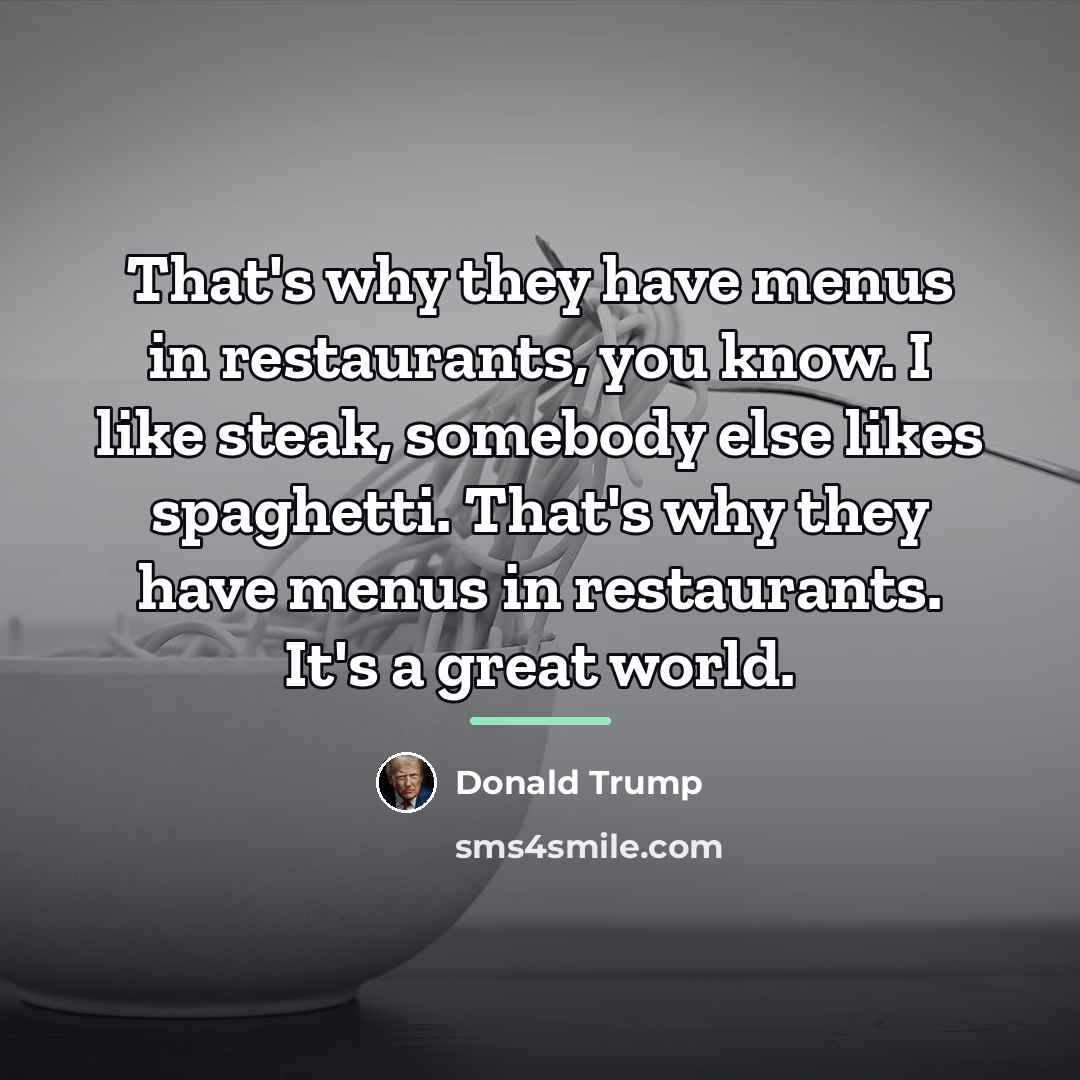 “That's why they have menus in restaurants, you know. I…” quote by Donald Trump