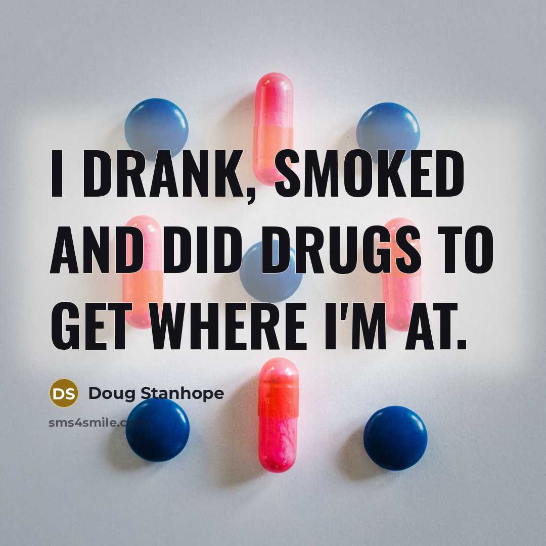 “I drank, smoked and did drugs to get where I'm…” quote by Doug Stanhope