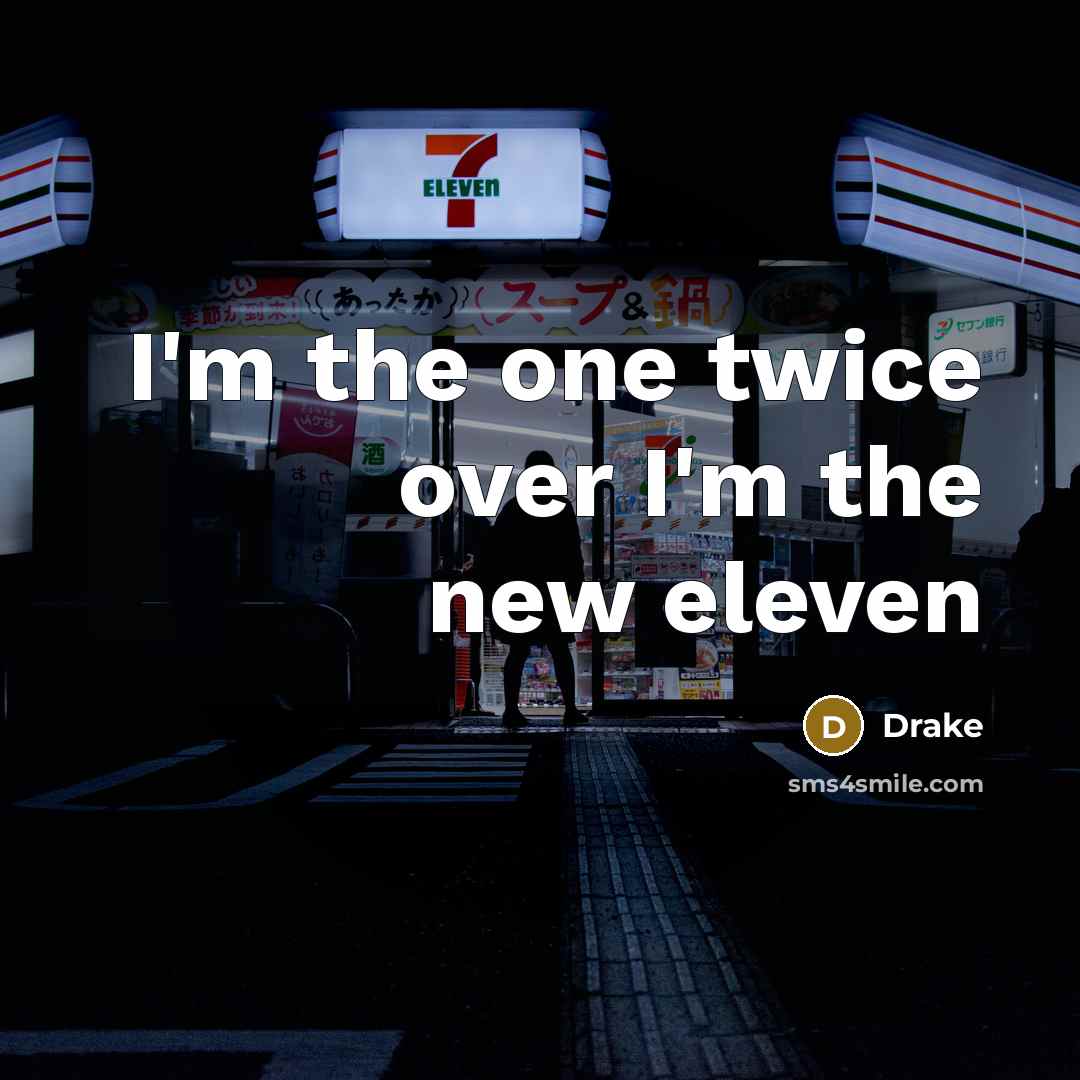 “I'm the one twice over I'm the new eleven…” quote by Drake