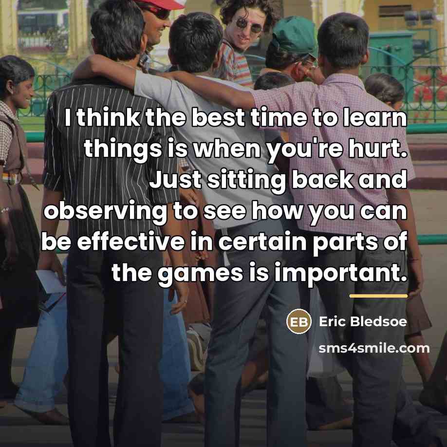 “I think the best time to learn things is when…” quote by Eric Bledsoe
