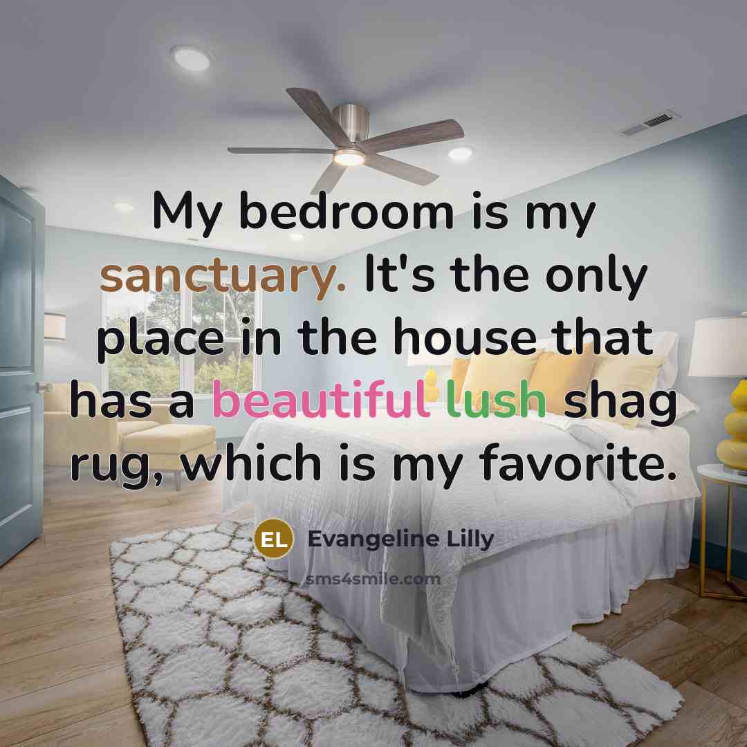 “My bedroom is my sanctuary. It's the only place in…” quote by Evangeline Lilly