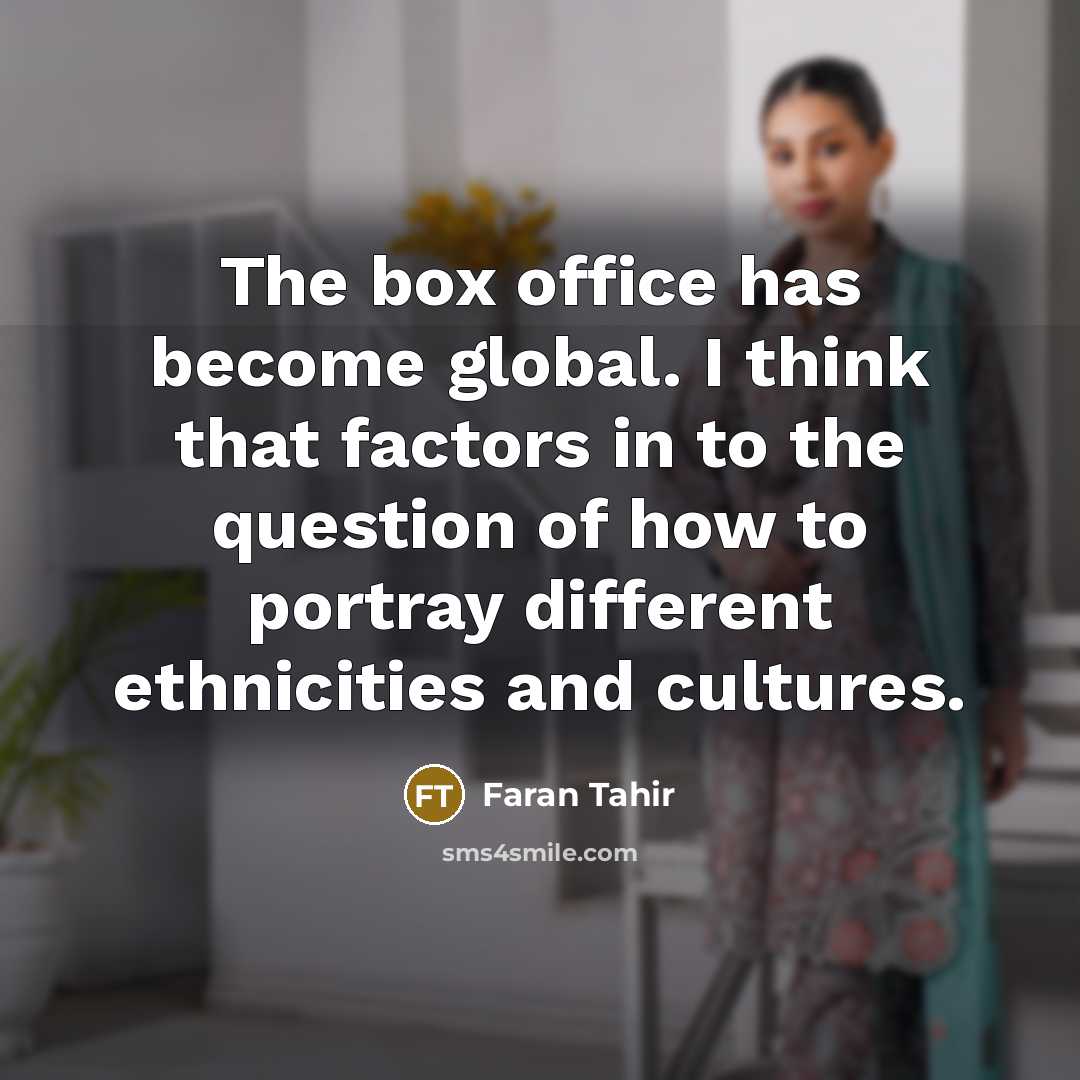 “The box office has become global. I think that factors…” quote by Faran Tahir