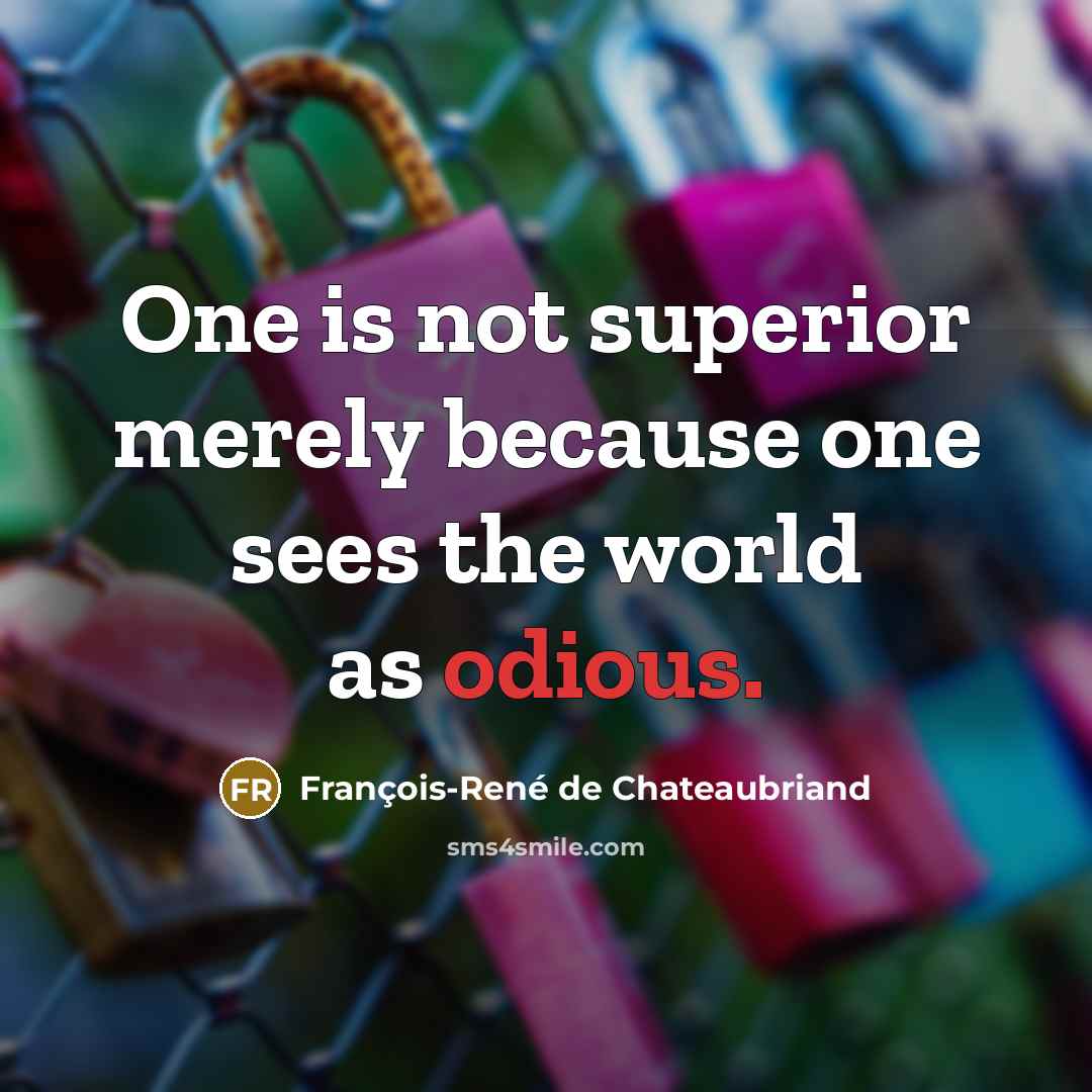 “One is not superior merely because one sees the world…” quote by François-René de Chateaubriand
