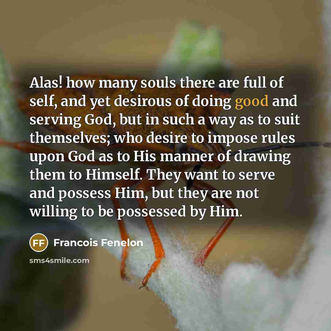 “Alas! how many souls there are full of self, and…” quote by Francois Fenelon