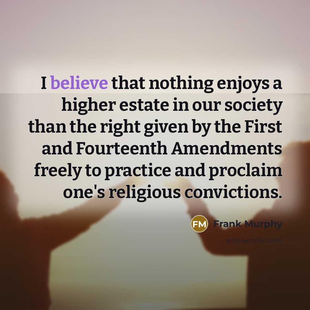 “I believe that nothing enjoys a higher estate in our…” quote by Frank Murphy