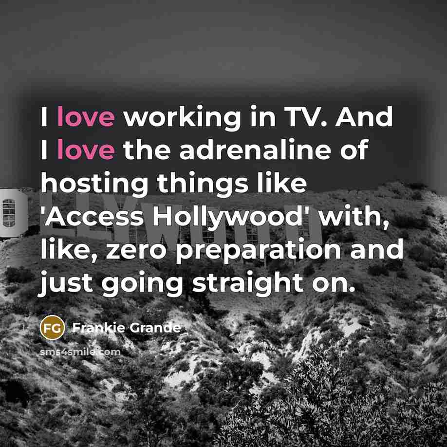 “I love working in TV. And I love the adrenaline…” quote by Frankie Grande