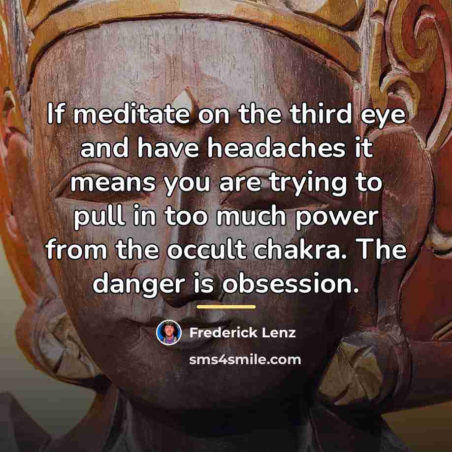 “If meditate on the third eye and have headaches it…” quote by Frederick Lenz
