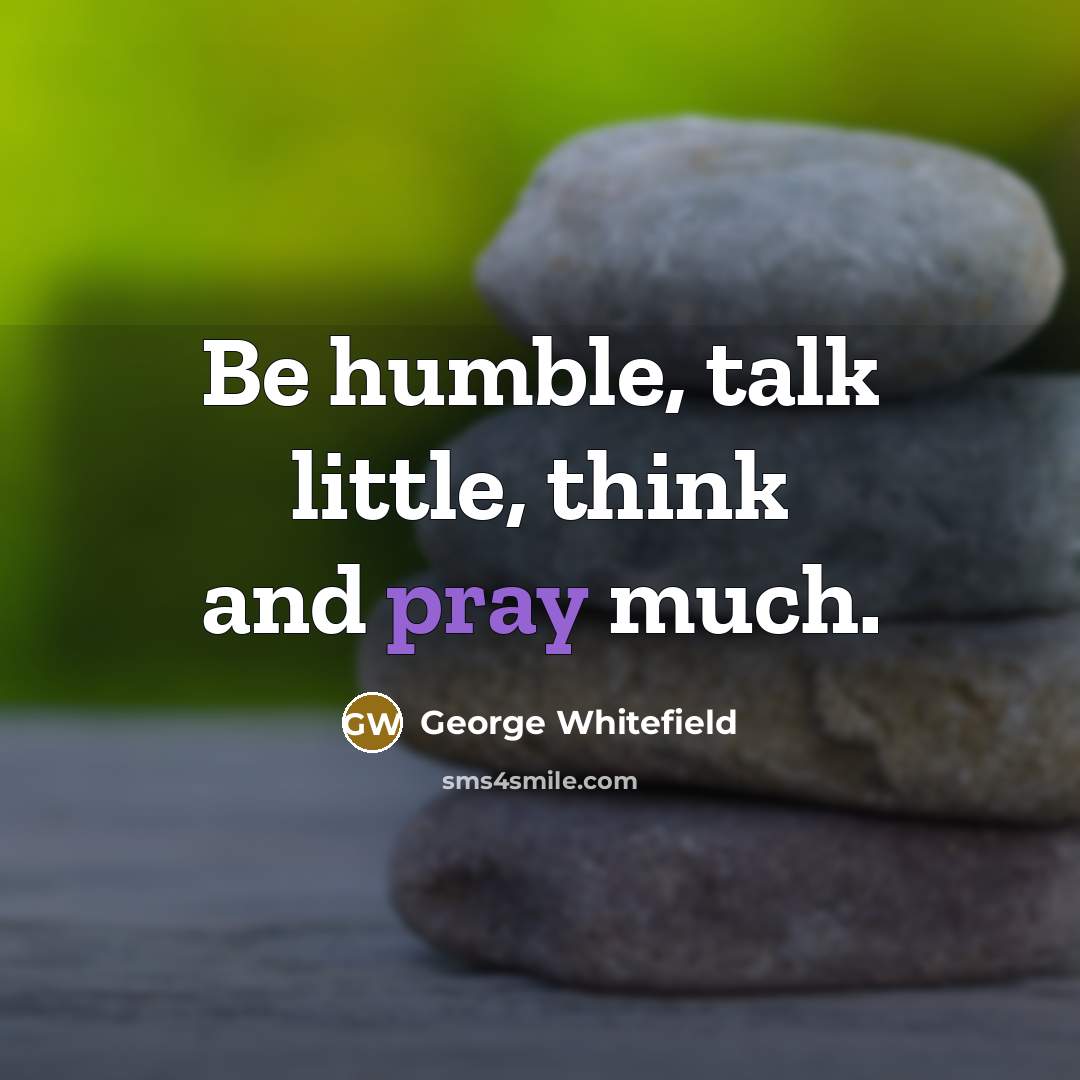“Be humble, talk little, think and pray much.…” quote by George Whitefield