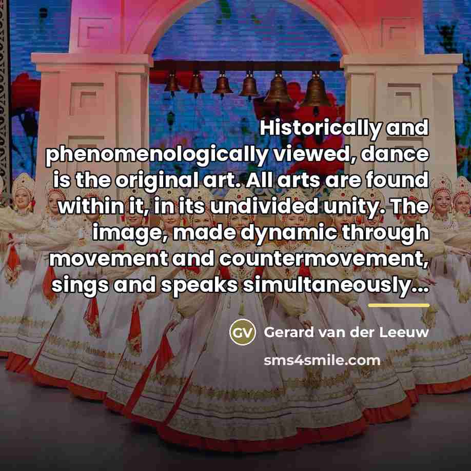 “Historically and phenomenologically viewed, dance is the original art. All…” quote by Gerard van der Leeuw