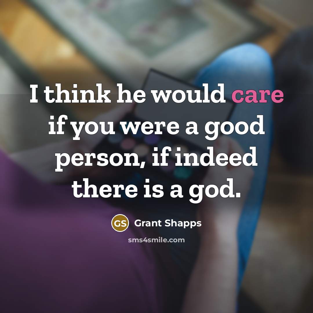“I think he would care if you were a good…” quote by Grant Shapps