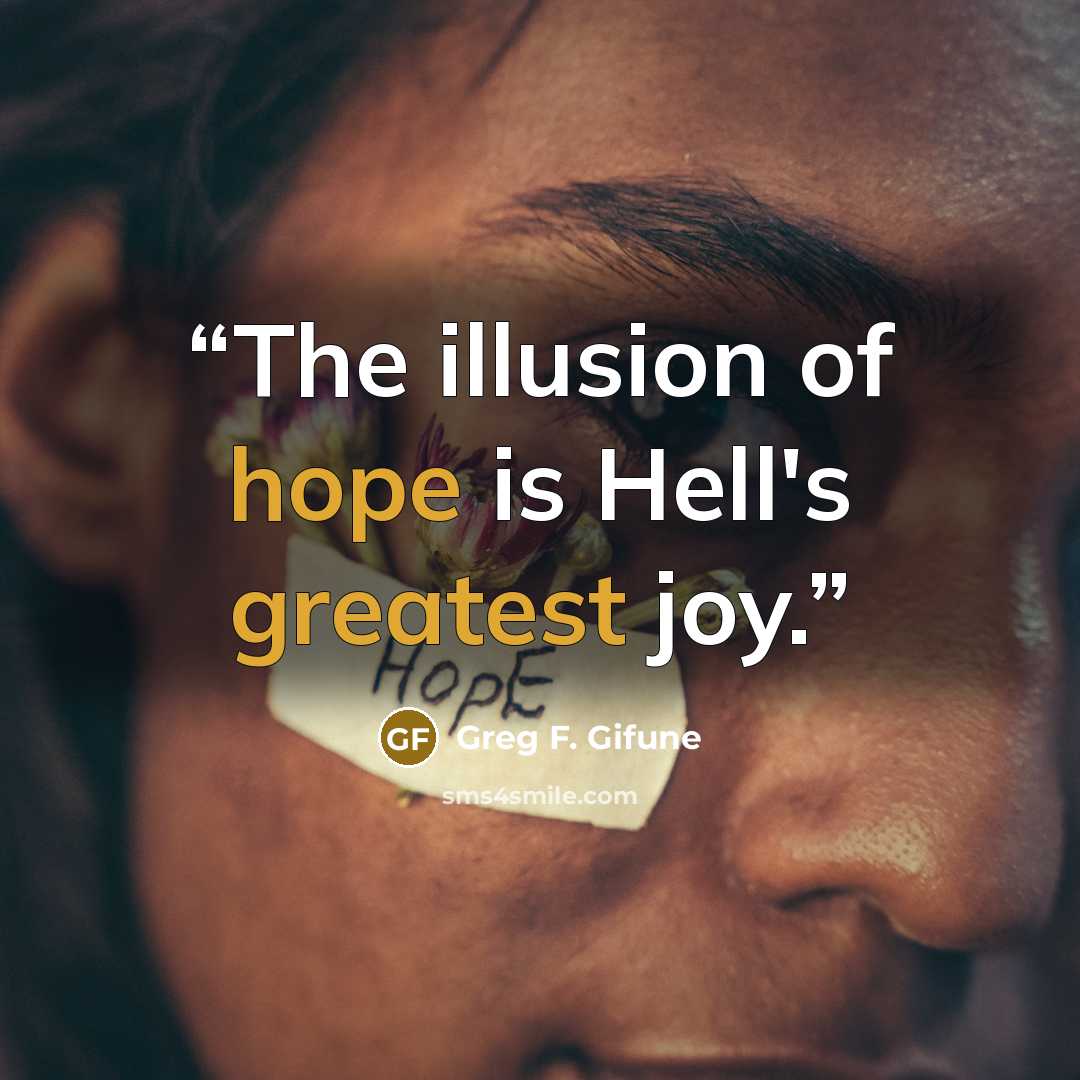 “The illusion of hope is Hell's greatest joy.” quote by Greg F. Gifune