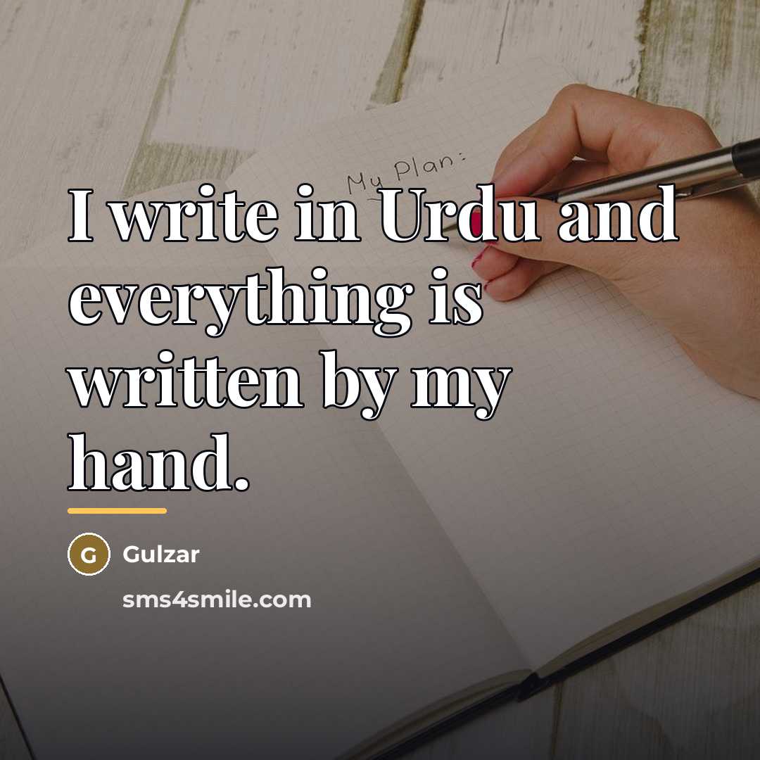 “I write in Urdu and everything is written by my…” quote by Gulzar