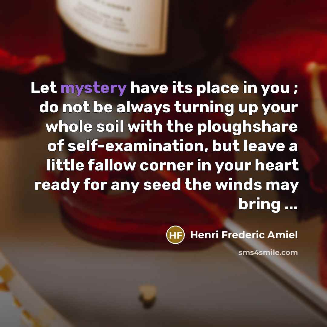 “Let mystery have its place in you ; do not…” quote by Henri Frederic Amiel