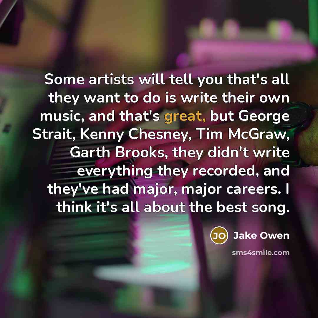 “Some artists will tell you that's all they want to…” quote by Jake Owen