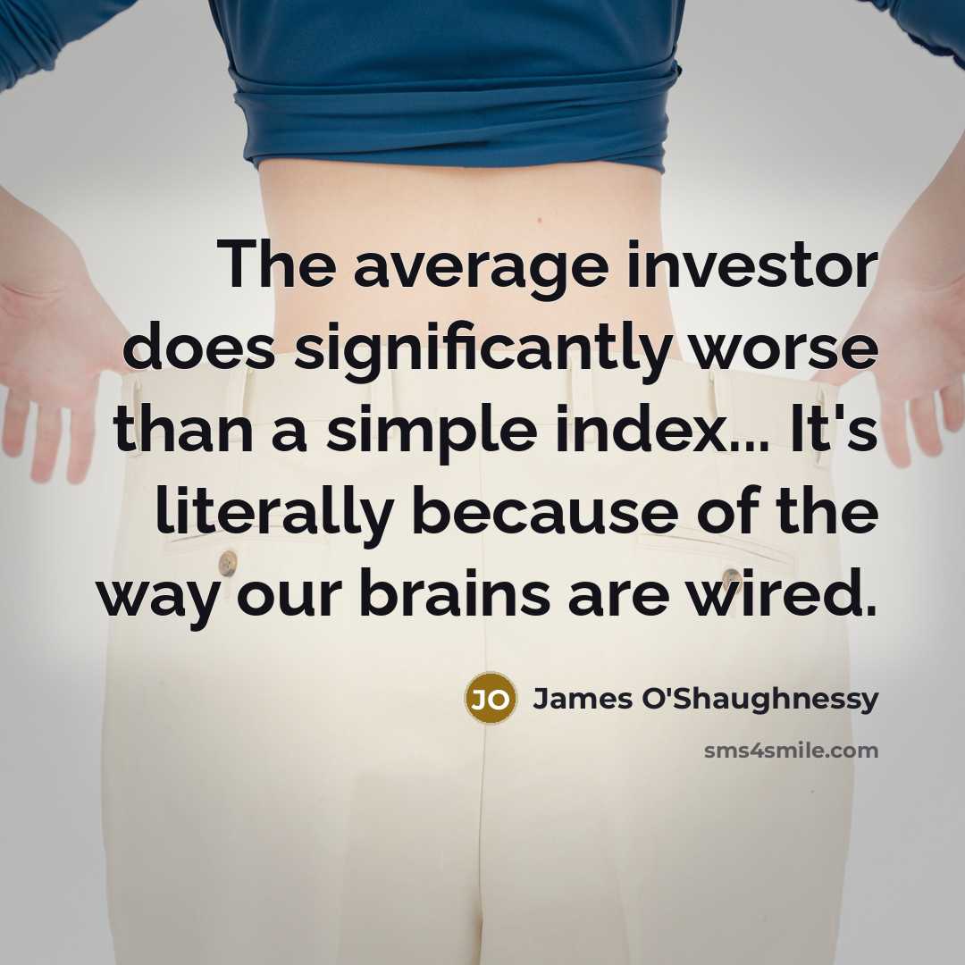 “The average investor does significantly worse than a simple index...…” quote by James O'Shaughnessy