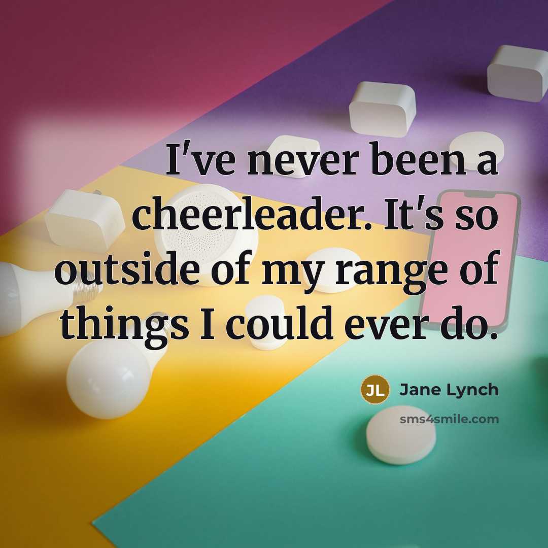 “I've never been a cheerleader. It's so outside of my…” quote by Jane Lynch