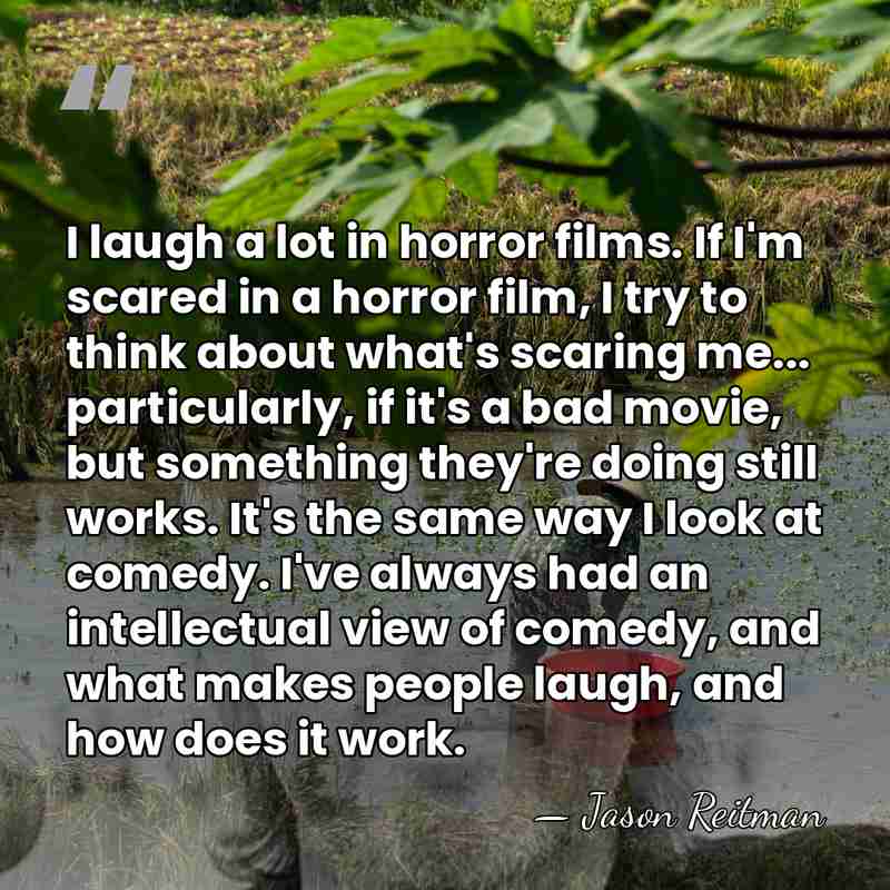 I laugh a lot in horror films. If I'm scared in a&hellip; - Jason Reitman