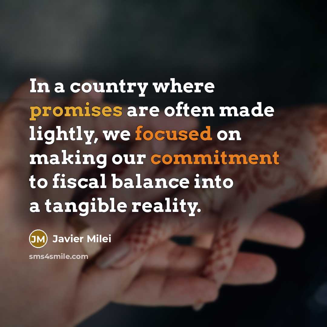“In a country where promises are often made lightly, we…” quote by Javier Milei