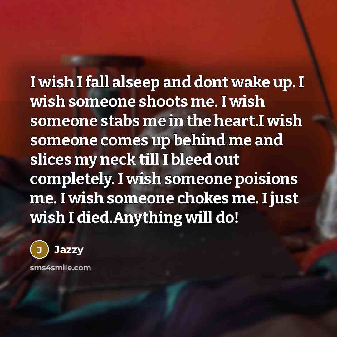 “I wish I fall alseep and dont wake up. I…” quote by Jazzy
