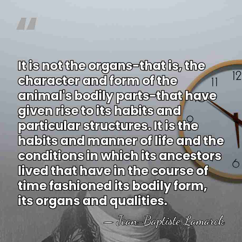 It is not the organs-that is, the character and form of the&hellip; - Jean-Baptiste Lamarck