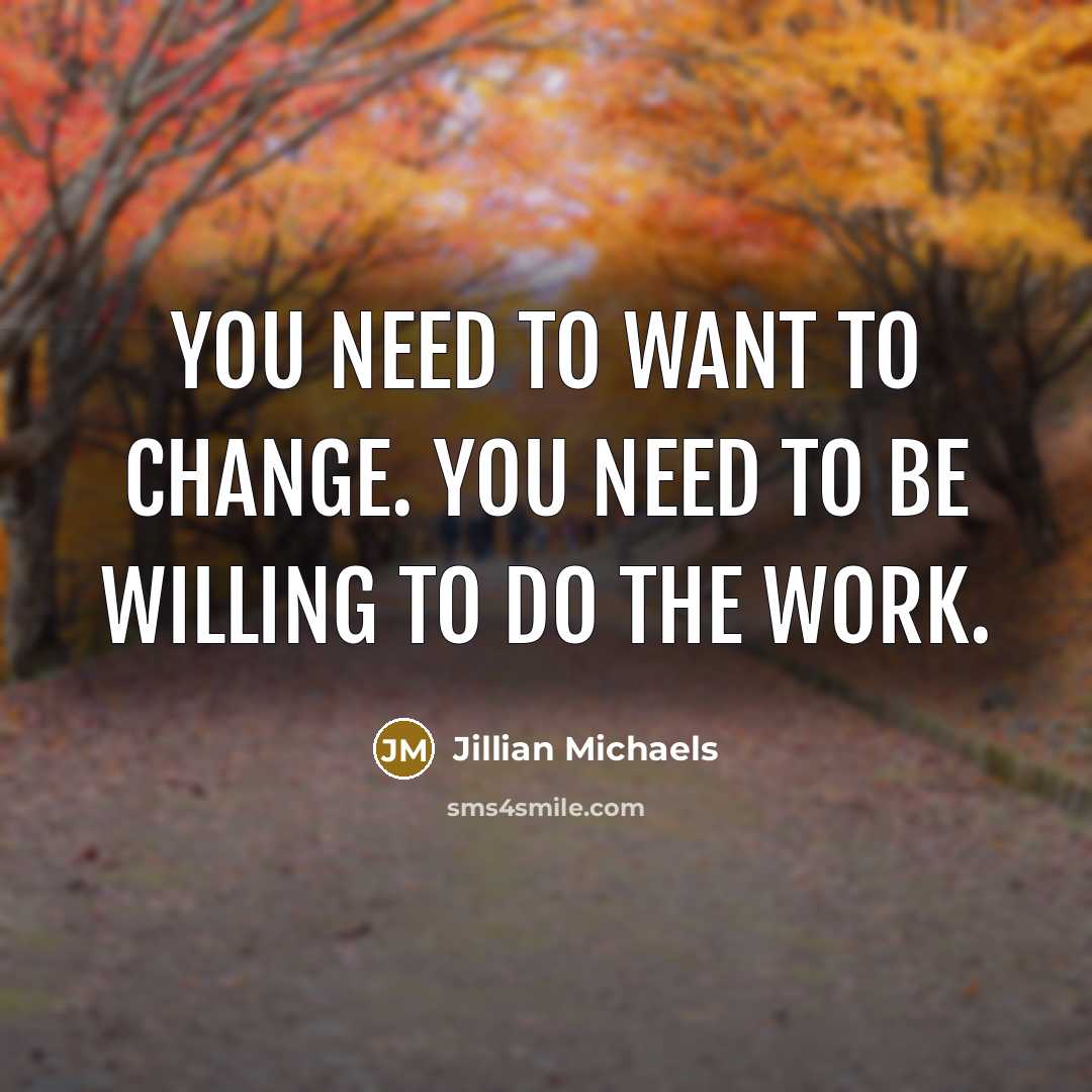“You need to WANT to change. You need to be…” quote by Jillian Michaels