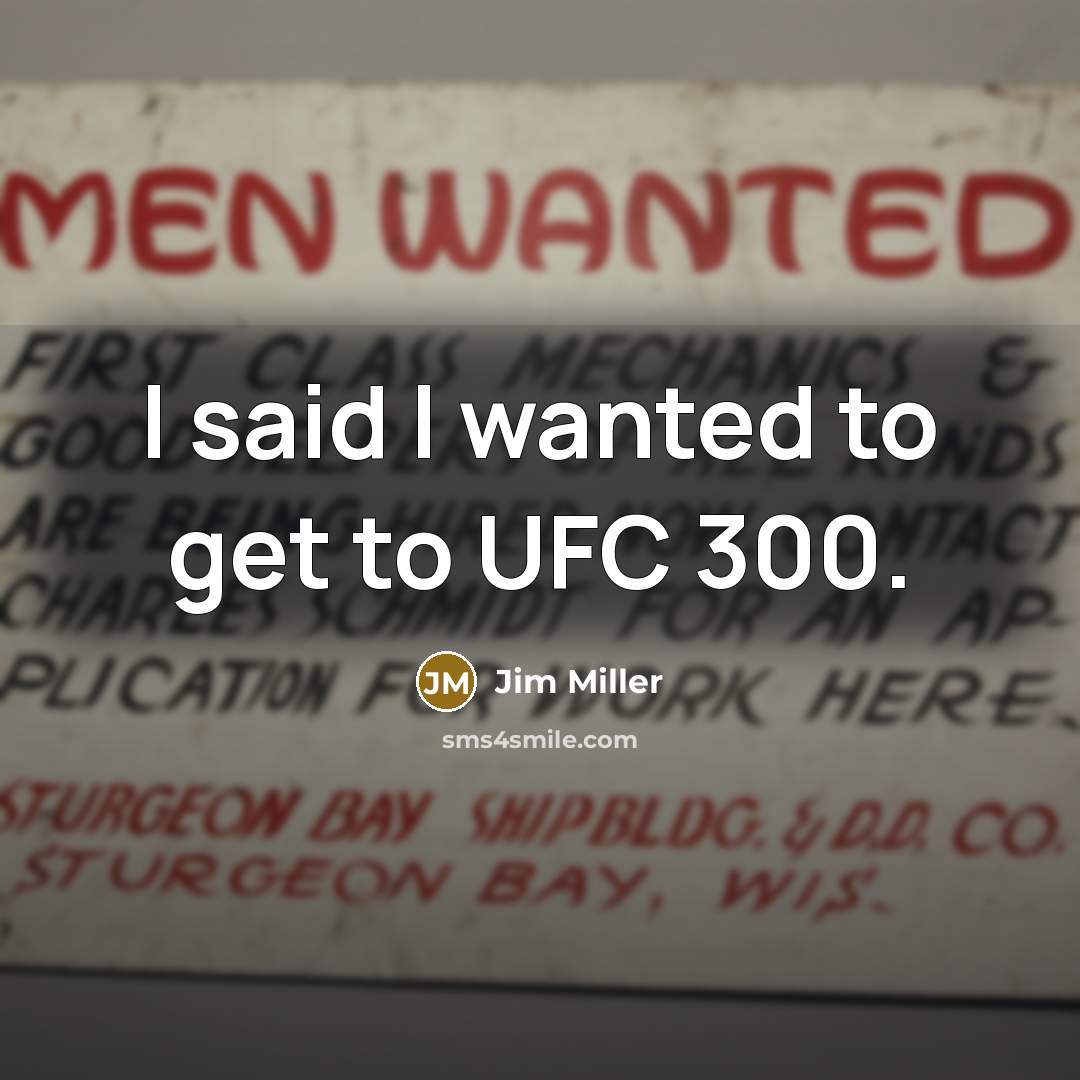 “I said I wanted to get to UFC 300.…” quote by Jim Miller