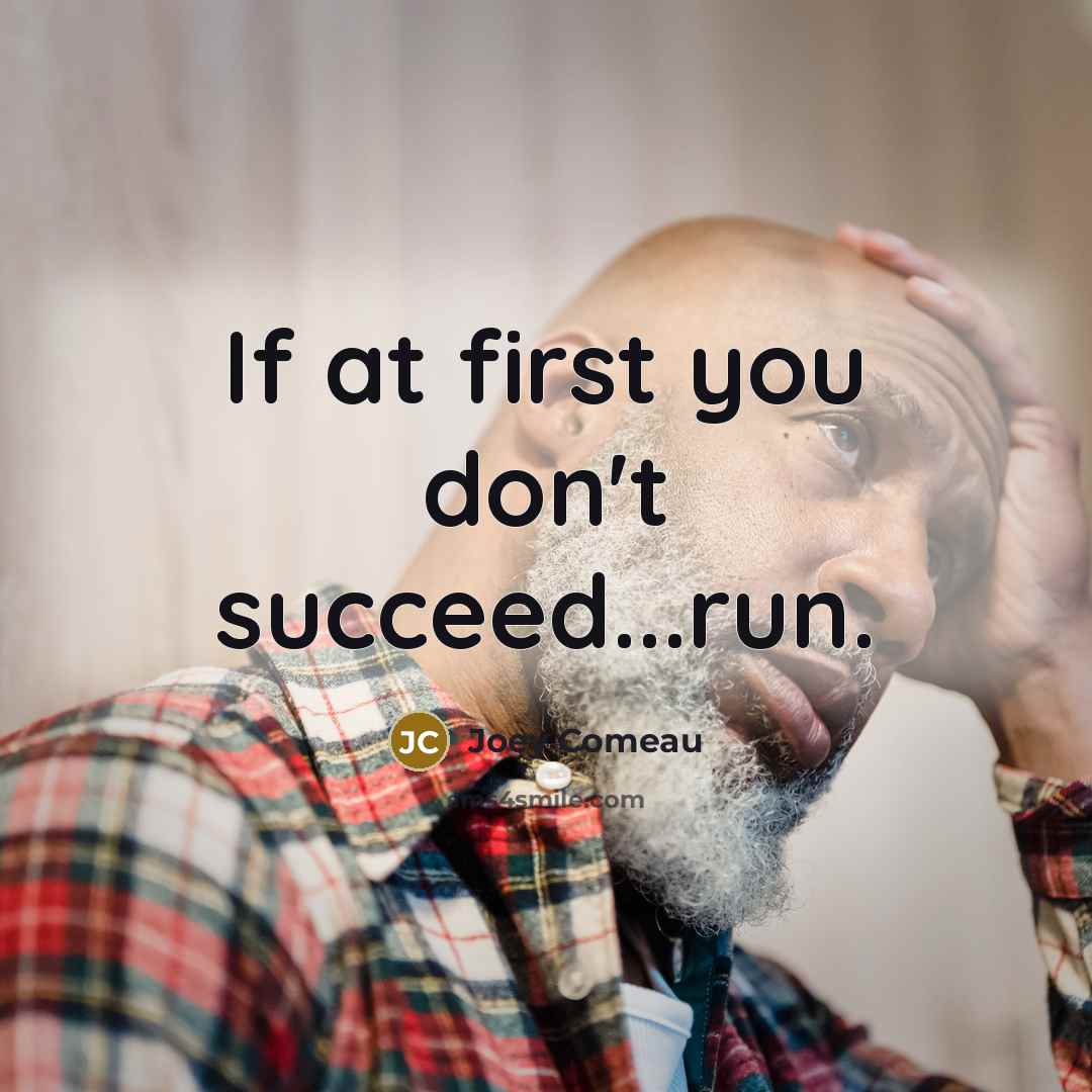 “If at first you don't succeed...run.” quote by Joey Comeau