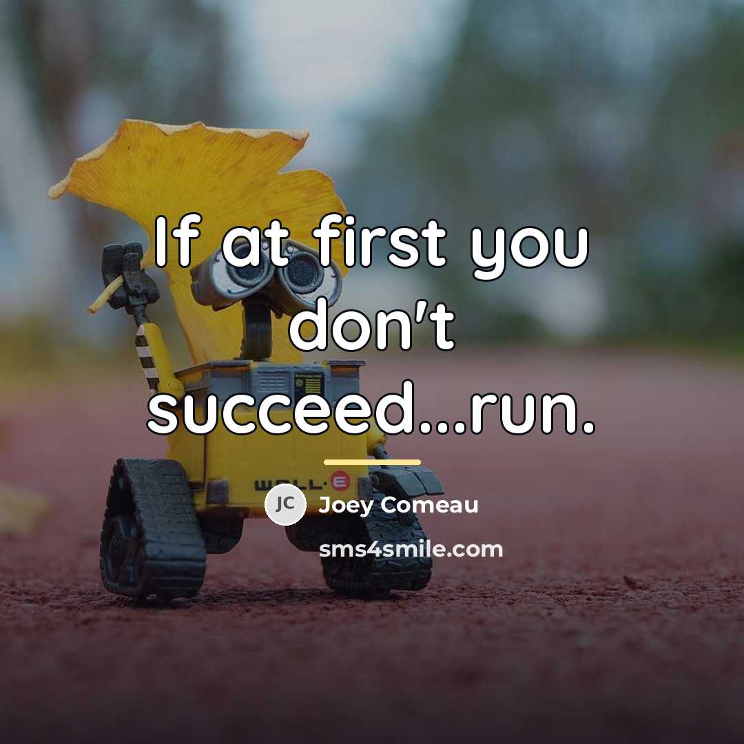 “If at first you don't succeed...run.…” quote by Joey Comeau