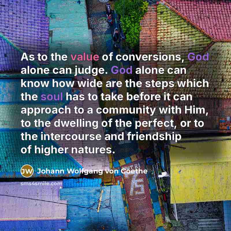 “As to the value of conversions, God alone can judge.…” quote by Johann Wolfgang von Goethe