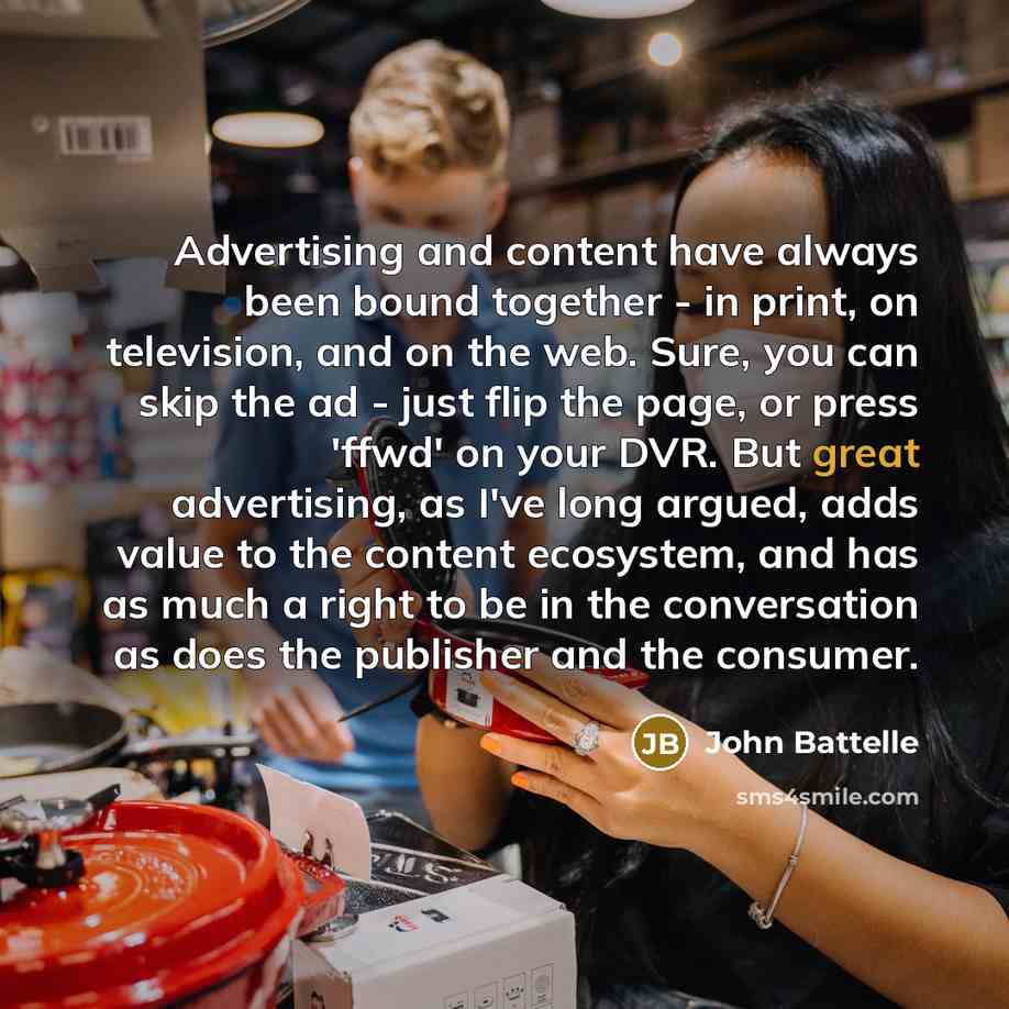 “Advertising and content have always been bound together - in…” quote by John Battelle