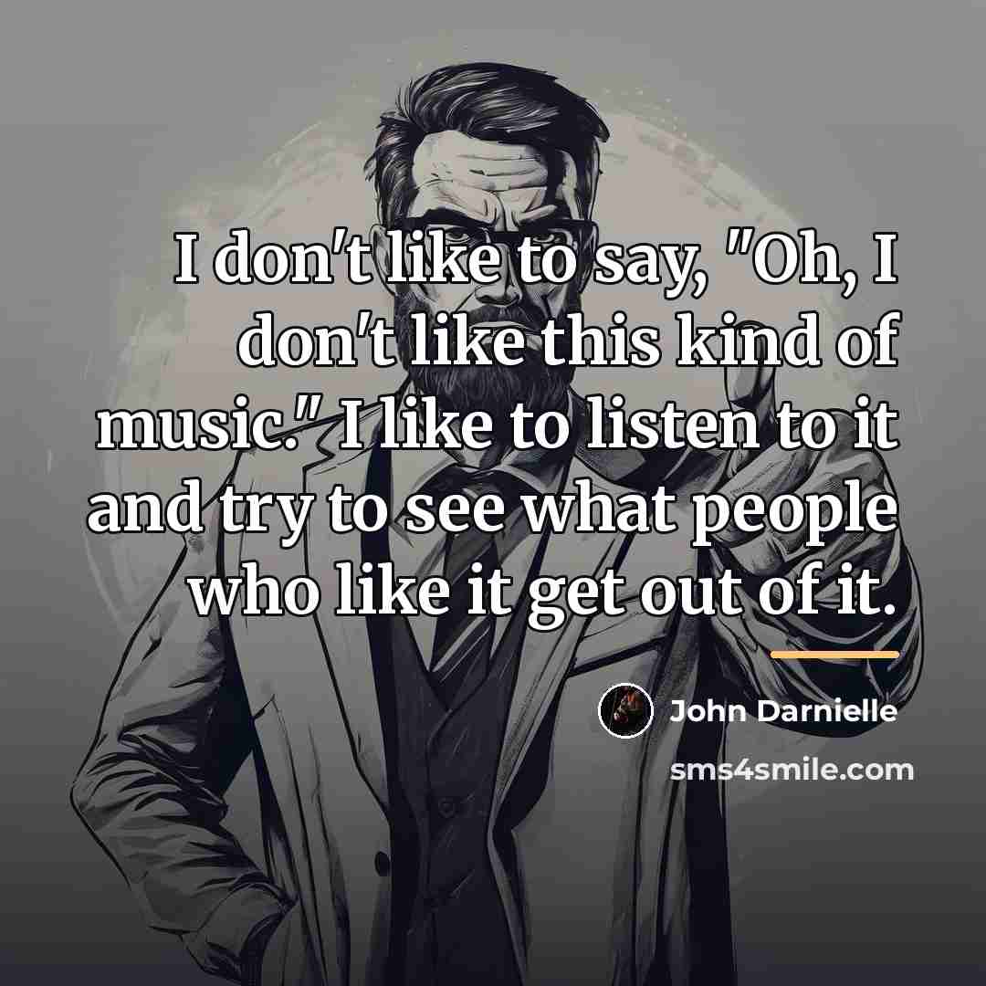 “I don't like to say, "Oh, I don't like this…” quote by John Darnielle
