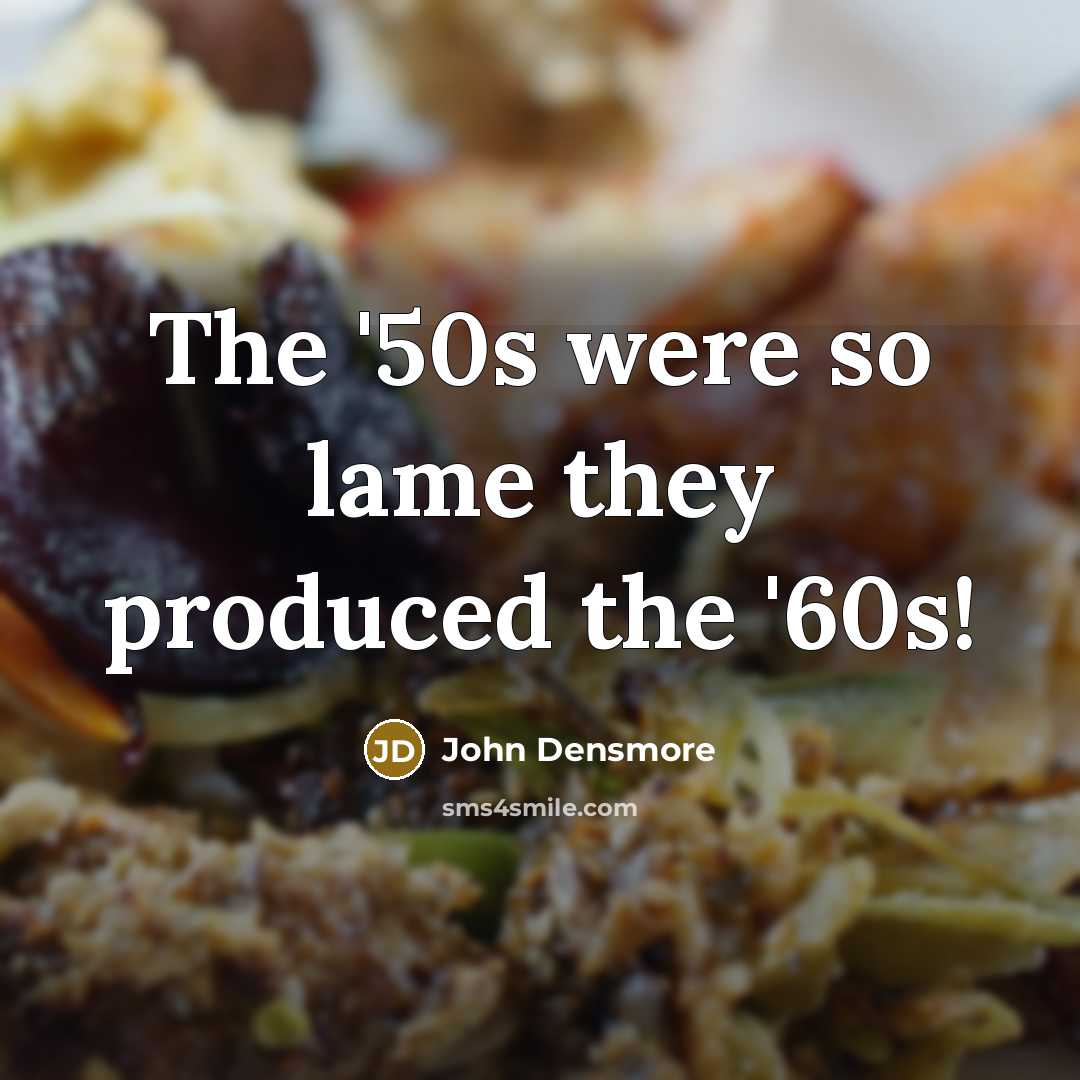 “The '50s were so lame they produced the '60s!…” quote by John Densmore