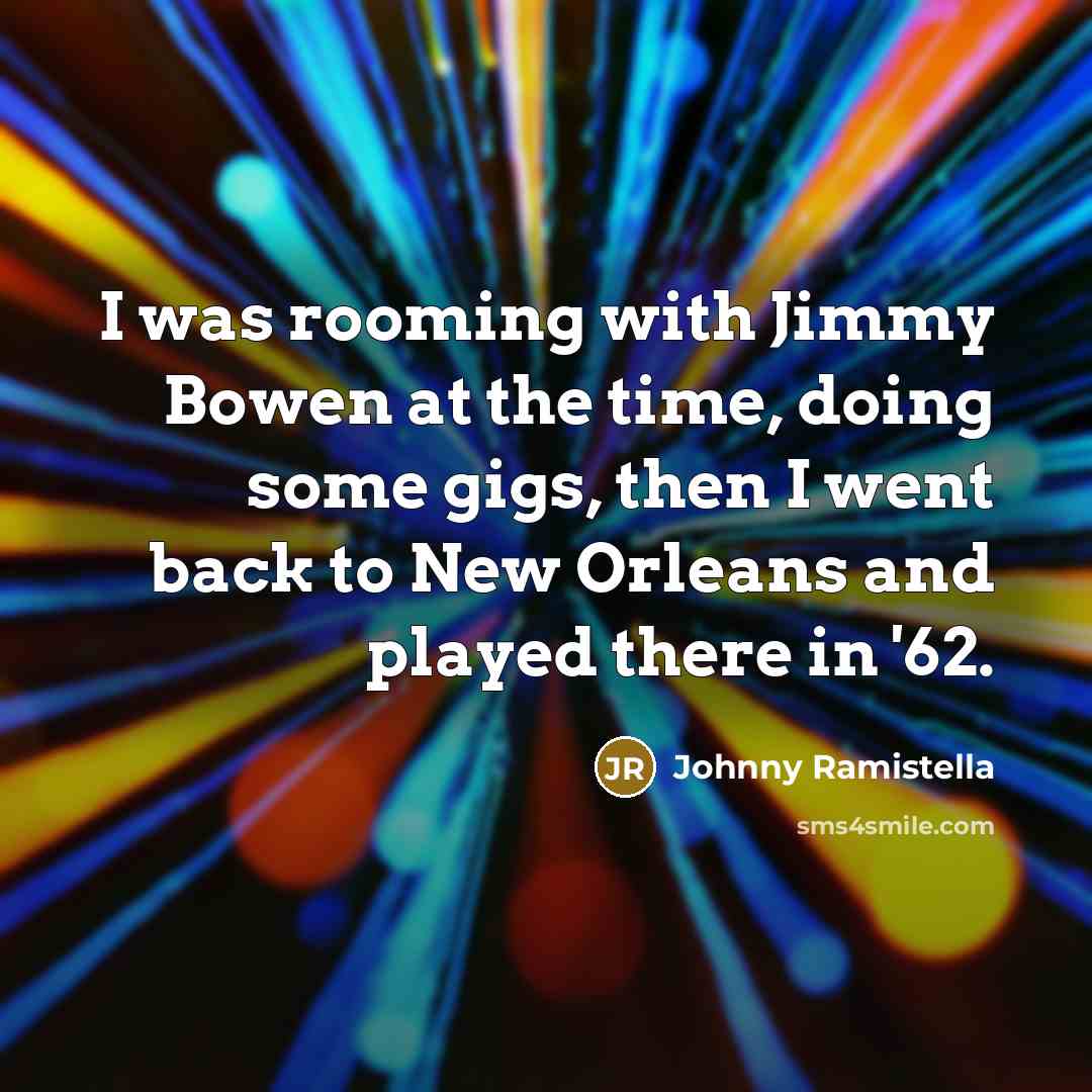 “I was rooming with Jimmy Bowen at the time, doing…” quote by Johnny Ramistella
