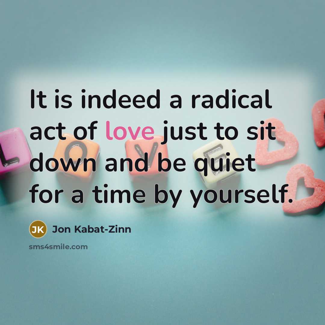 “It is indeed a radical act of love just to…” quote by Jon Kabat-Zinn