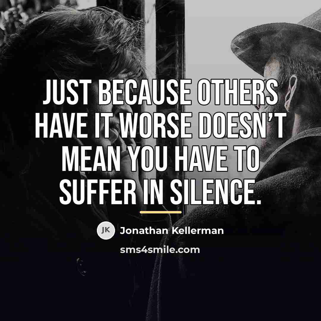 “Just because others have it worse doesn’t mean you have…” quote by Jonathan Kellerman
