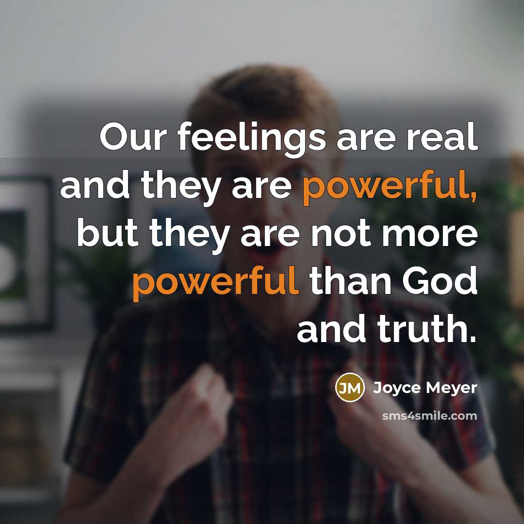 “Our feelings are real and they are powerful, but they…” quote by Joyce Meyer